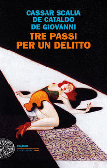 Cristina Cassar Scalia,Giancarlo De Cataldo,Maurizio De Giovanni Tre passi per un delitto Cristina Cassar Scalia,Giancarlo De Cataldo,Maurizio De Giovanni Tre passi per un delitto